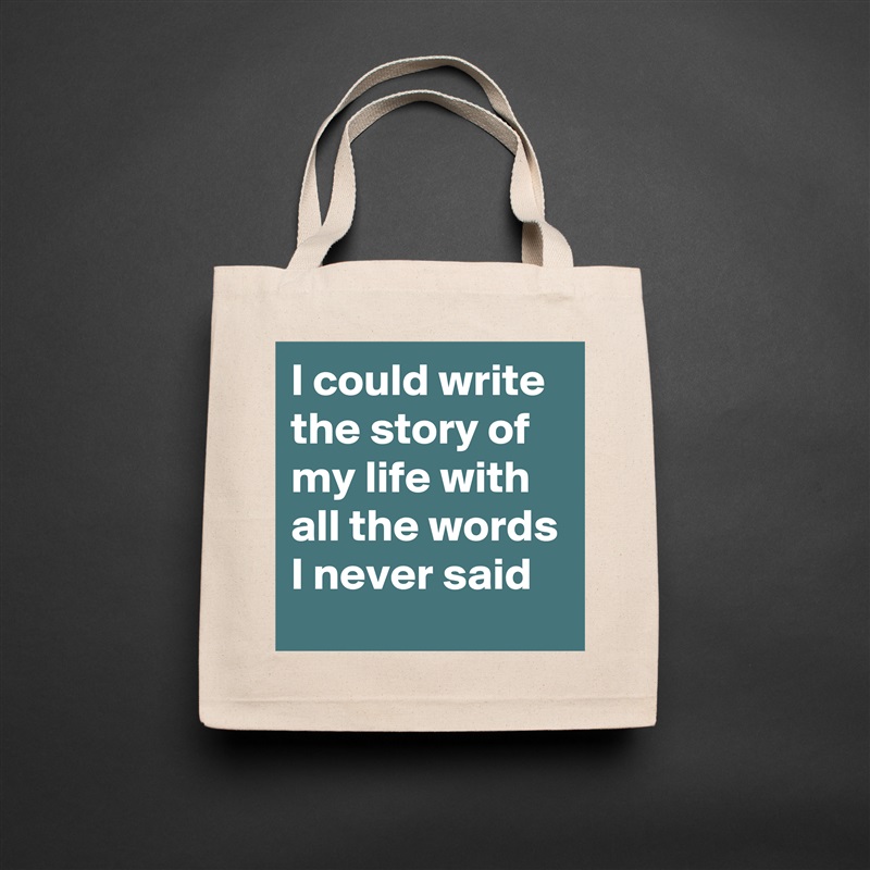 I could write the story of my life with all the words I never said Natural Eco Cotton Canvas Tote 