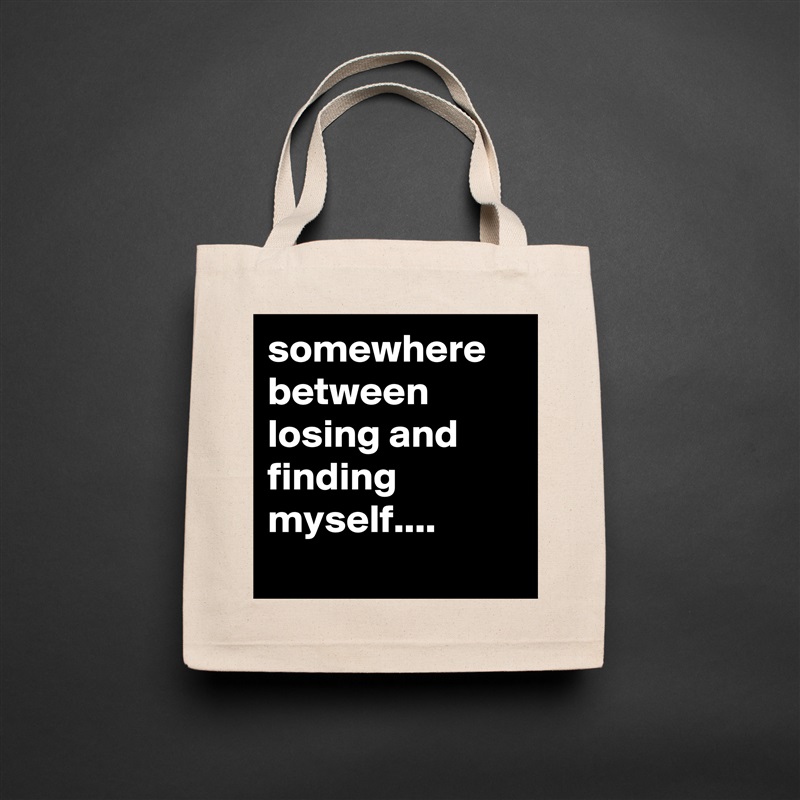 somewhere between losing and finding  myself.... 
 Natural Eco Cotton Canvas Tote 