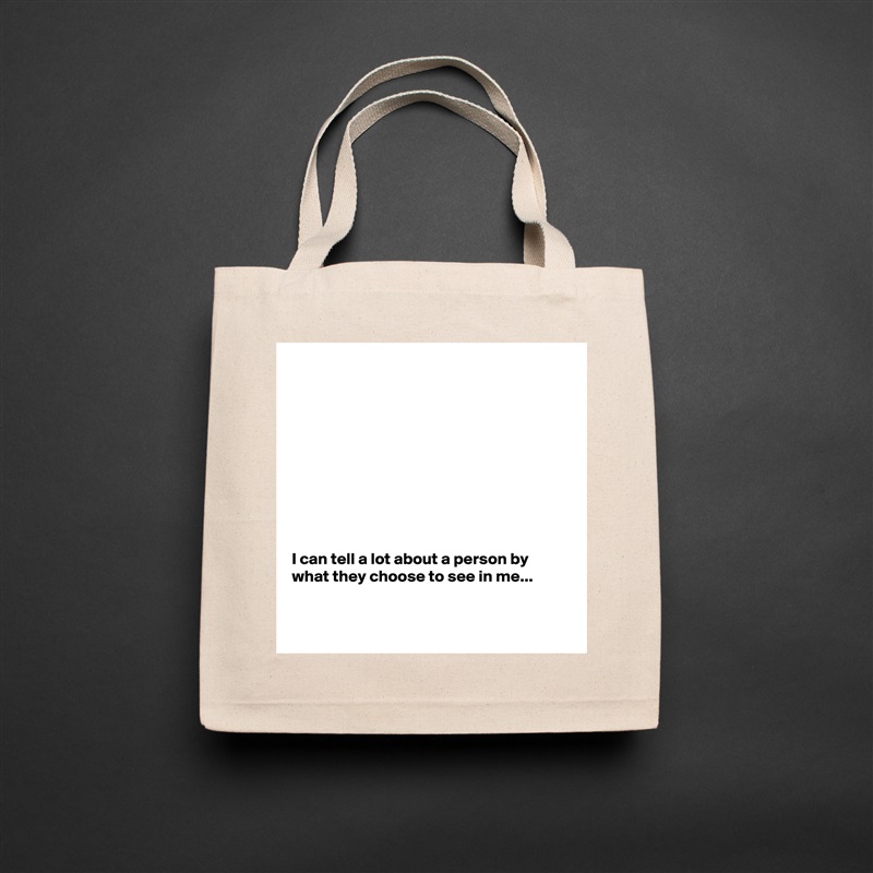 










I can tell a lot about a person by what they choose to see in me...


 Natural Eco Cotton Canvas Tote 