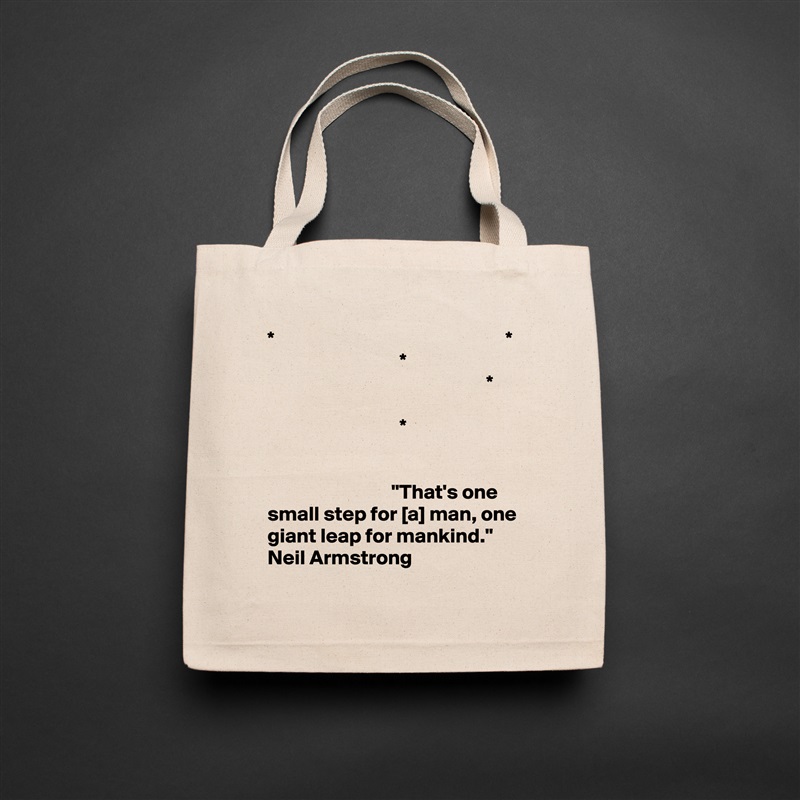 *                                                        *
                                *
                                                     *

                                *


                              "That's one small step for [a] man, one giant leap for mankind." 
Neil Armstrong Natural Eco Cotton Canvas Tote 