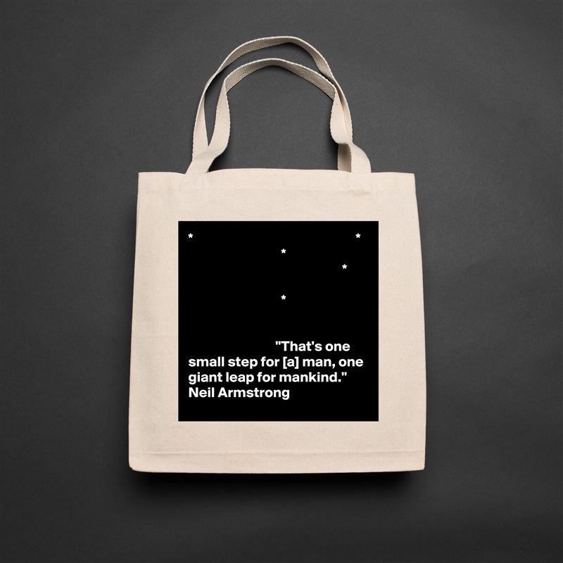 *                                                        *
                                *
                                                     *

                                *


                              "That's one small step for [a] man, one giant leap for mankind." 
Neil Armstrong Natural Eco Cotton Canvas Tote 