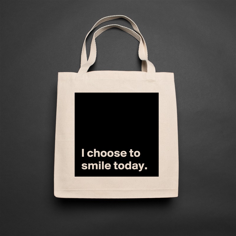 



 I choose to
 smile today. Natural Eco Cotton Canvas Tote 