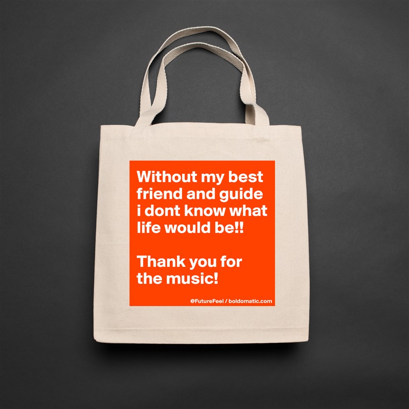 Without my best friend and guide i dont know what life would be!!

Thank you for the music! Natural Eco Cotton Canvas Tote 