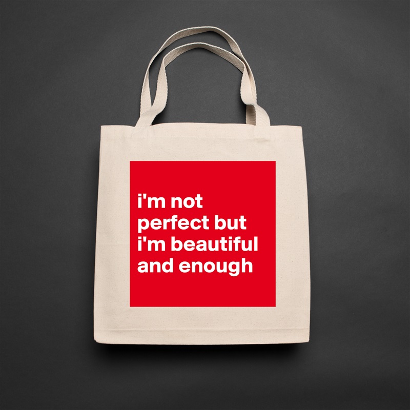 
i'm not perfect but i'm beautiful and enough
 Natural Eco Cotton Canvas Tote 