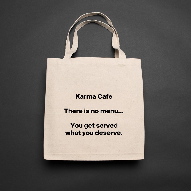 

Karma Cafe

There is no menu...

You get served what you deserve. Natural Eco Cotton Canvas Tote 