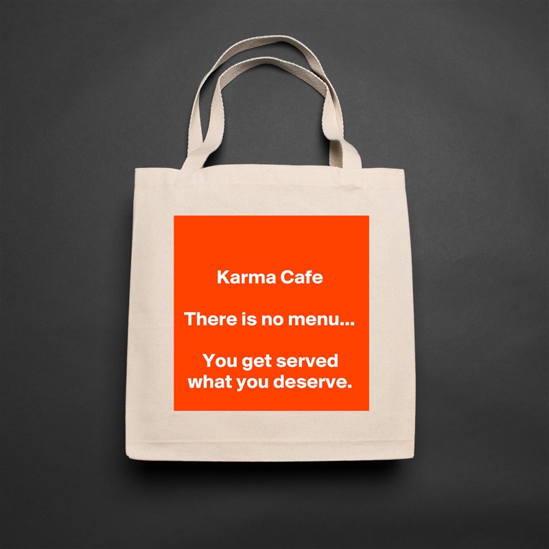 

Karma Cafe

There is no menu...

You get served what you deserve. Natural Eco Cotton Canvas Tote 