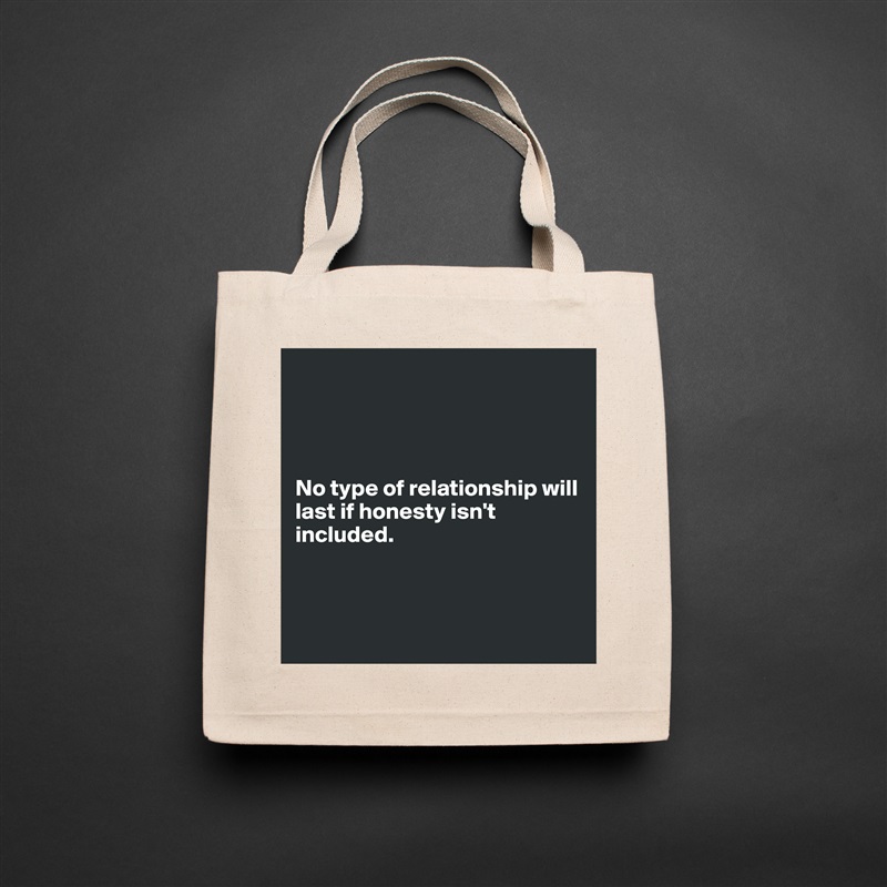 




No type of relationship will last if honesty isn't included.



 Natural Eco Cotton Canvas Tote 