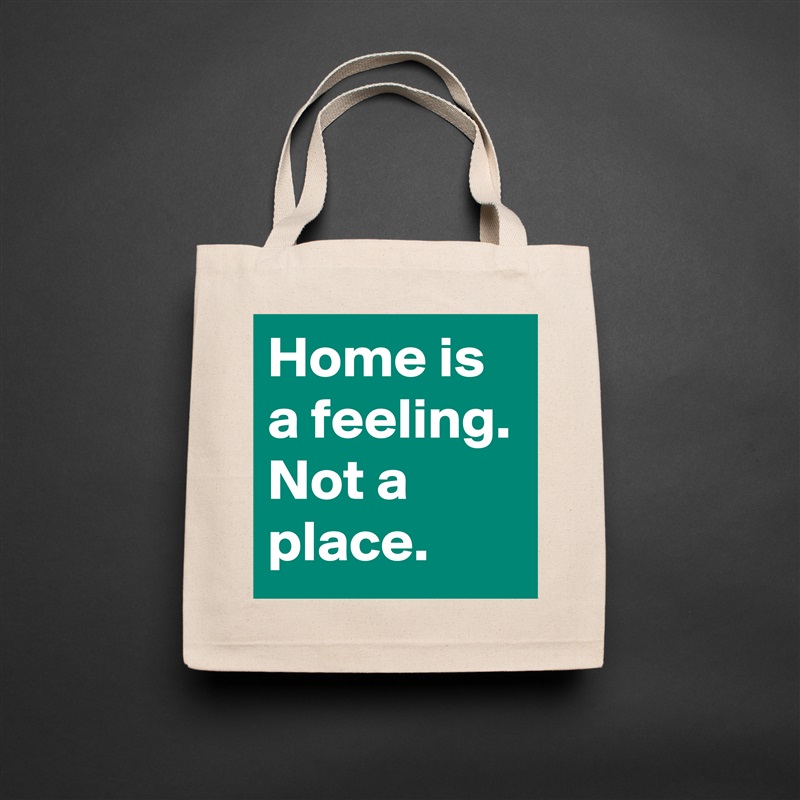 Home is a feeling. Not a place. Natural Eco Cotton Canvas Tote 