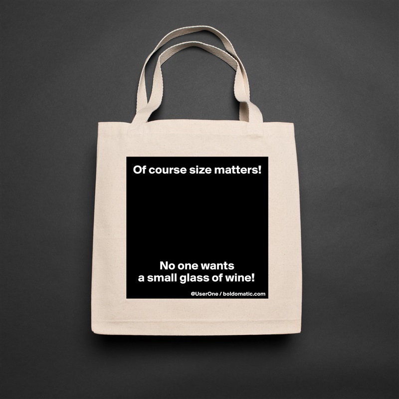 Of course size matters!







           No one wants
  a small glass of wine! Natural Eco Cotton Canvas Tote 