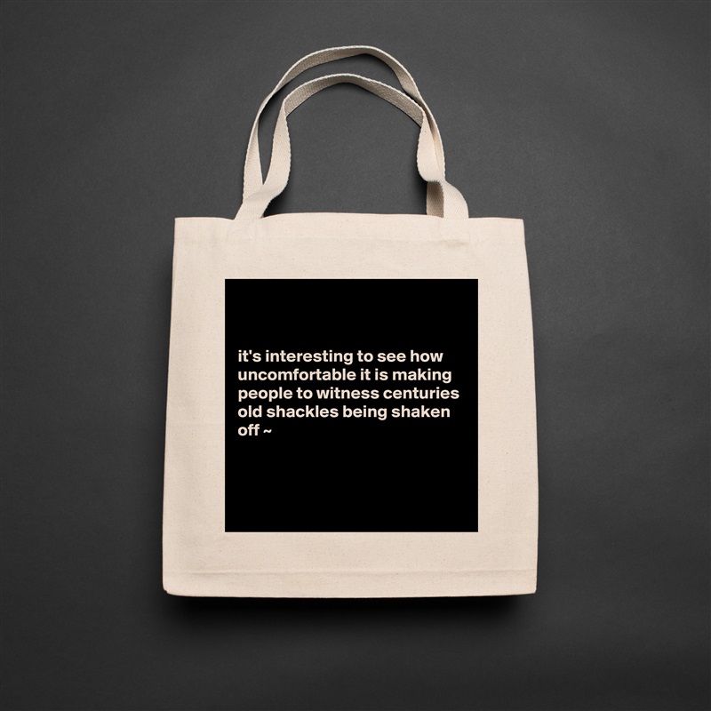 


it's interesting to see how uncomfortable it is making people to witness centuries old shackles being shaken off ~



 Natural Eco Cotton Canvas Tote 
