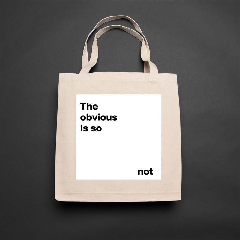 The 
obvious 
is so 



                            not Natural Eco Cotton Canvas Tote 
