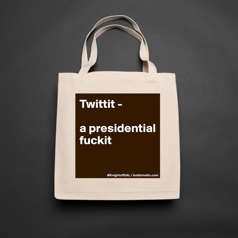 Twittit -

a presidential fuckit

 Natural Eco Cotton Canvas Tote 