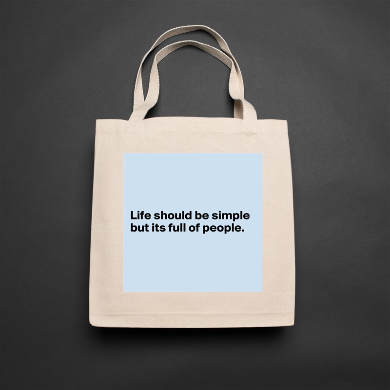 



Life should be simple but its full of people.



 Natural Eco Cotton Canvas Tote 