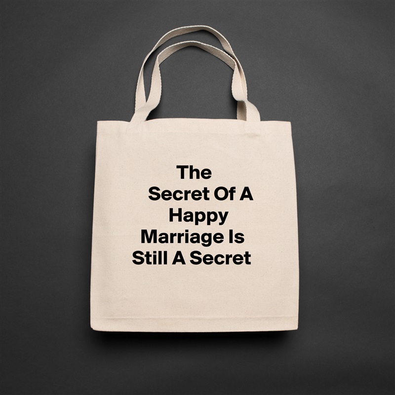            The               Secret Of A          Happy         Marriage Is Still A Secret Natural Eco Cotton Canvas Tote 