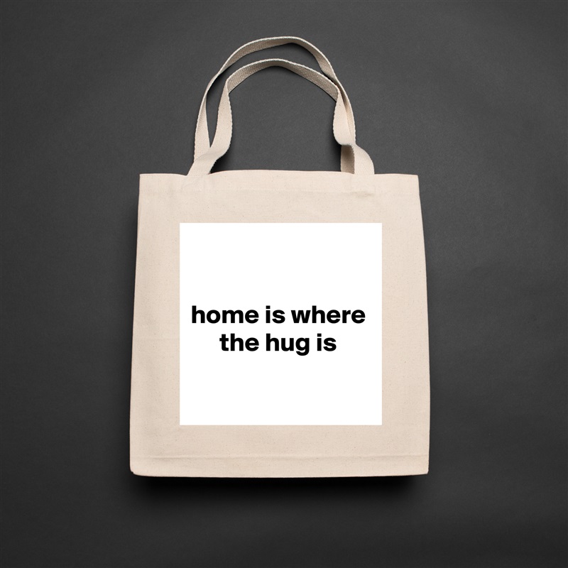 

home is where the hug is

 Natural Eco Cotton Canvas Tote 