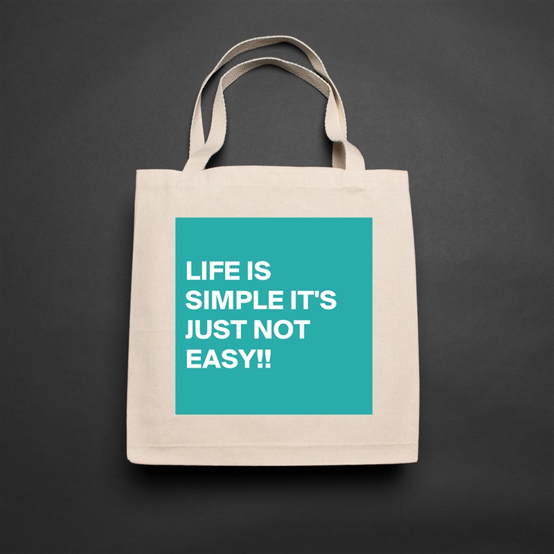 
LIFE IS SIMPLE IT'S JUST NOT EASY!!
 Natural Eco Cotton Canvas Tote 