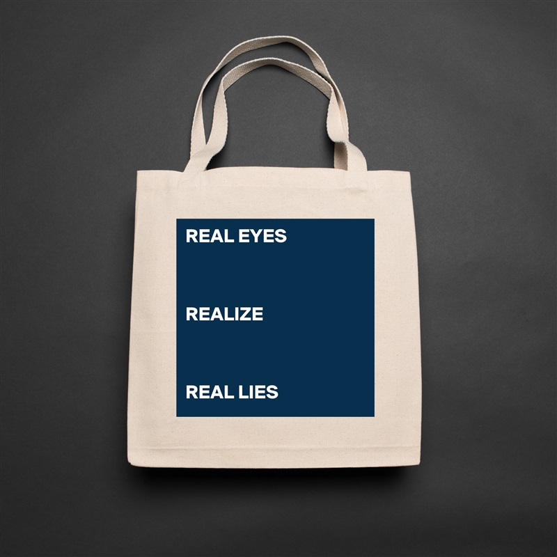 REAL EYES



REALIZE



REAL LIES Natural Eco Cotton Canvas Tote 