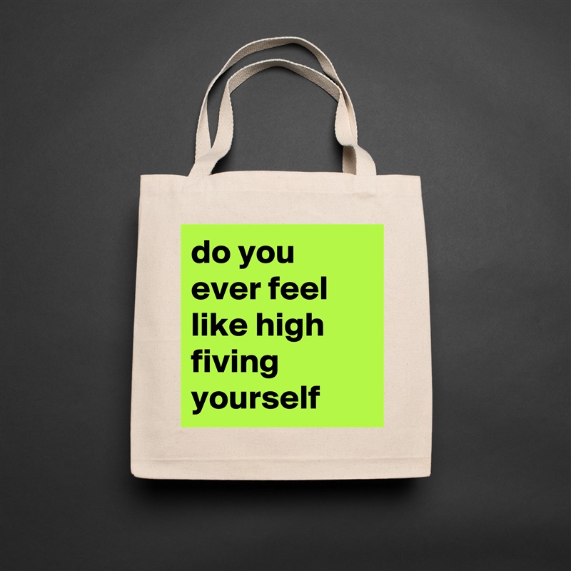 do you ever feel like high fiving yourself Natural Eco Cotton Canvas Tote 