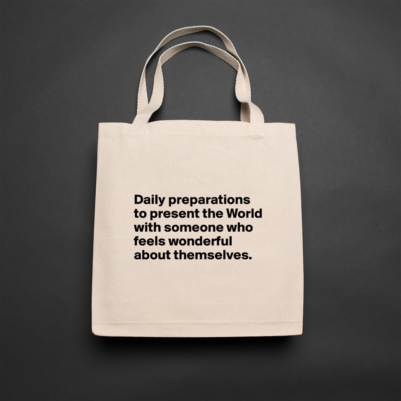 

Daily preparations to present the World with someone who feels wonderful about themselves.

 Natural Eco Cotton Canvas Tote 