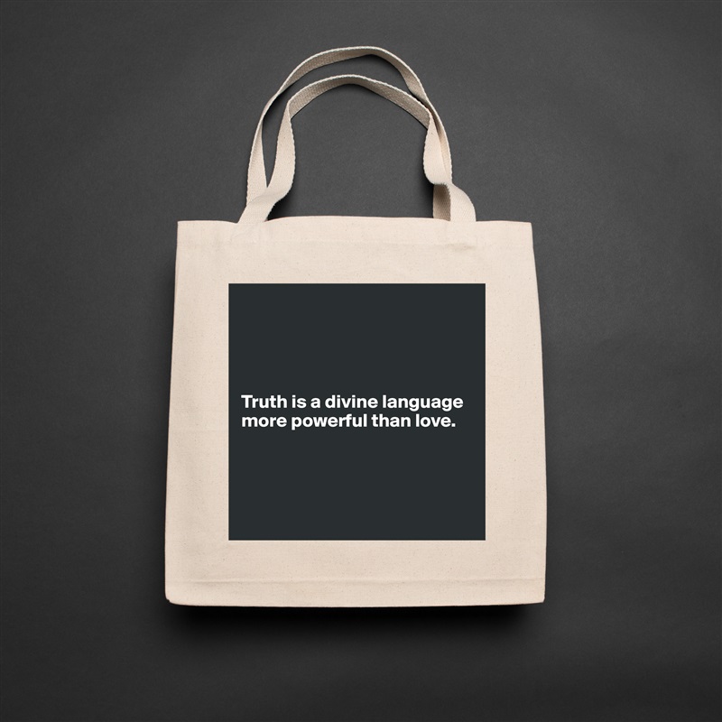 




Truth is a divine language
more powerful than love. 




 Natural Eco Cotton Canvas Tote 