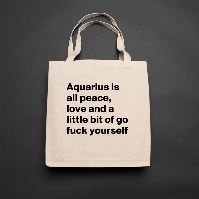 Aquarius is all peace, love and a little bit of go fuck yourself Natural Eco Cotton Canvas Tote 