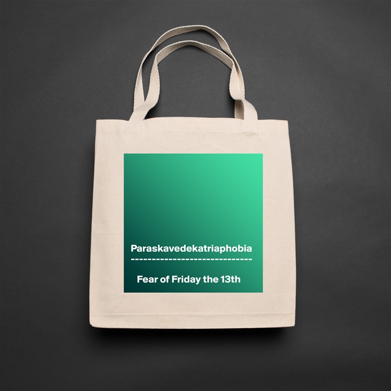 







Paraskavedekatriaphobia
-----------------------------

   Fear of Friday the 13th Natural Eco Cotton Canvas Tote 