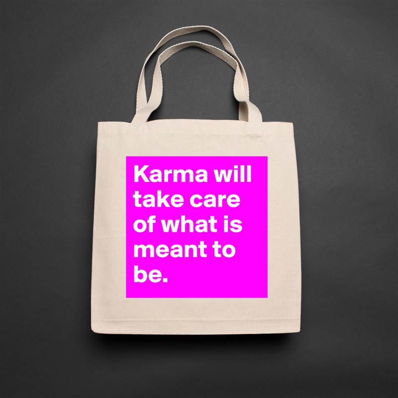 Karma will take care of what is meant to be.  Natural Eco Cotton Canvas Tote 