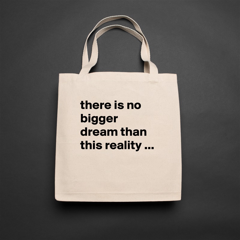 there is no bigger dream than this reality ...
 Natural Eco Cotton Canvas Tote 