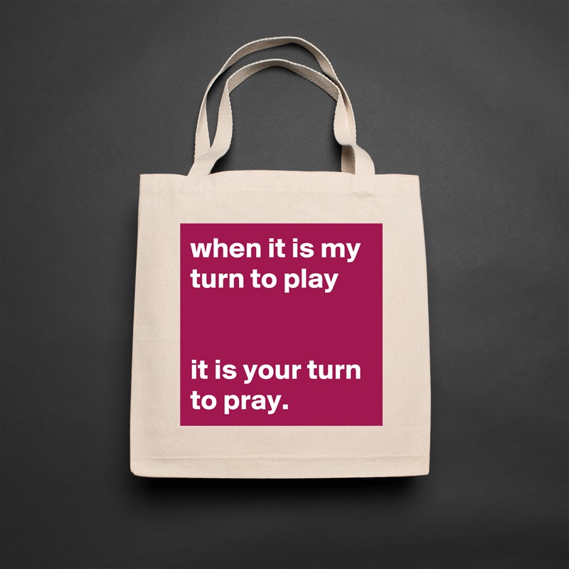 when it is my turn to play


it is your turn to pray. Natural Eco Cotton Canvas Tote 