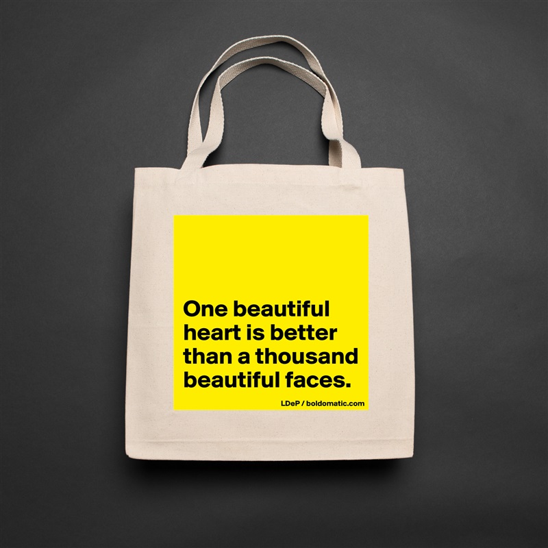 


One beautiful heart is better than a thousand beautiful faces.  Natural Eco Cotton Canvas Tote 