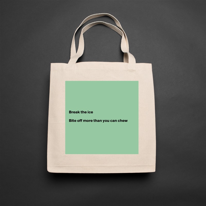 





Break the ice

Bite off more than you can chew





 Natural Eco Cotton Canvas Tote 