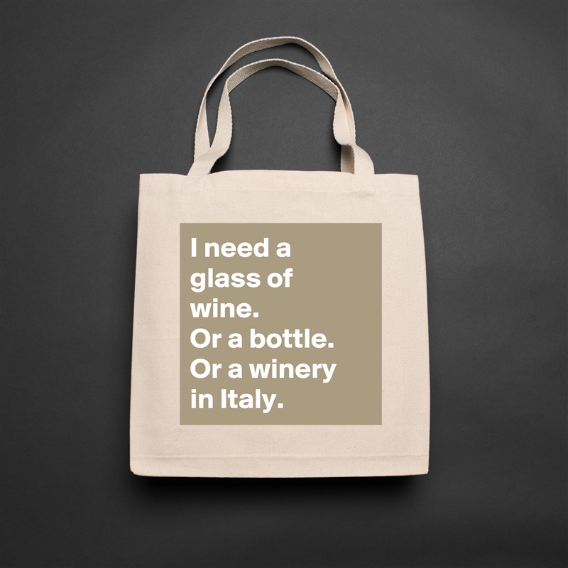 I need a glass of wine.
Or a bottle.
Or a winery in Italy. Natural Eco Cotton Canvas Tote 