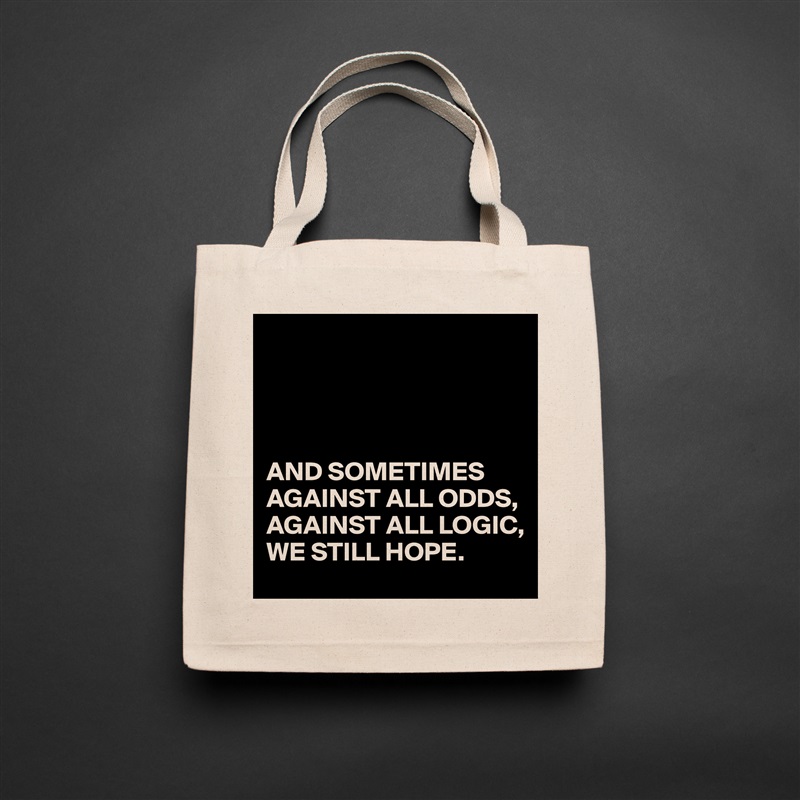 




AND SOMETIMES
AGAINST ALL ODDS,
AGAINST ALL LOGIC,
WE STILL HOPE. Natural Eco Cotton Canvas Tote 