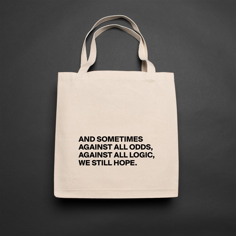 




AND SOMETIMES
AGAINST ALL ODDS,
AGAINST ALL LOGIC,
WE STILL HOPE. Natural Eco Cotton Canvas Tote 