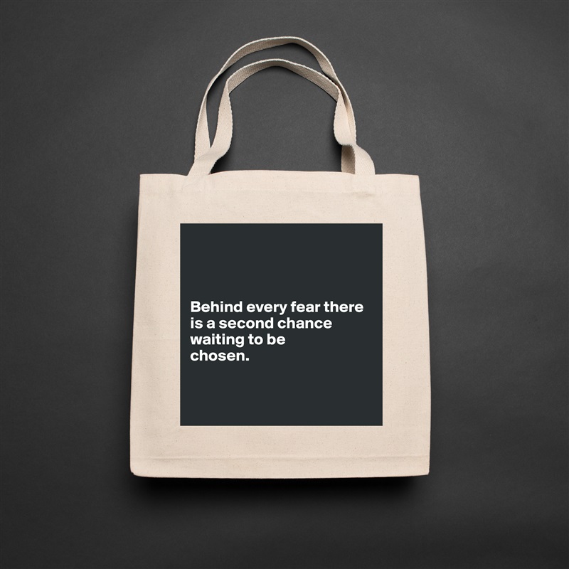 



Behind every fear there is a second chance waiting to be 
chosen.


 Natural Eco Cotton Canvas Tote 