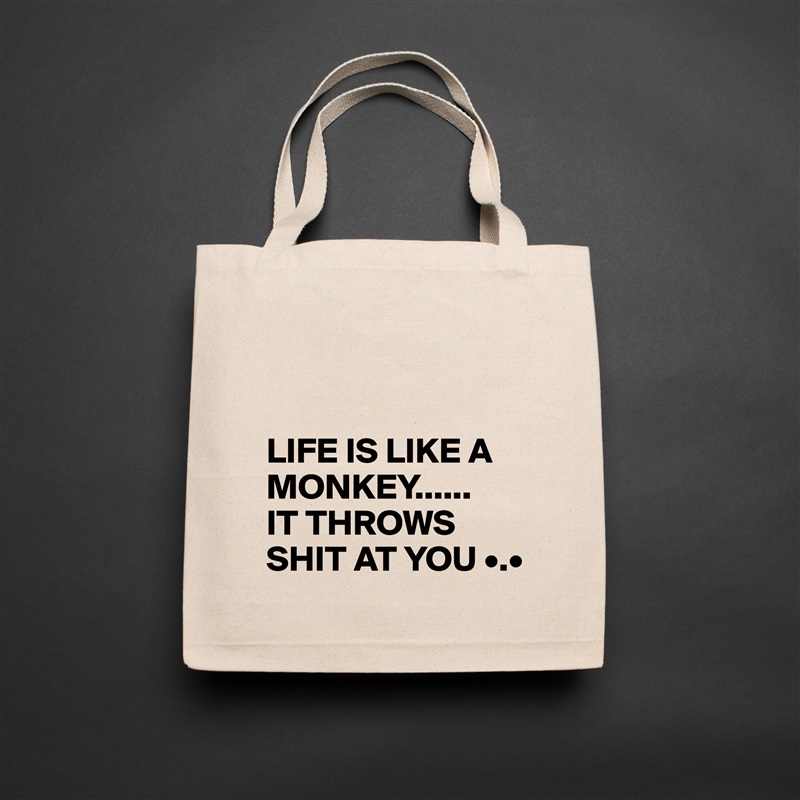 


LIFE IS LIKE A MONKEY......
IT THROWS SHIT AT YOU •.• Natural Eco Cotton Canvas Tote 