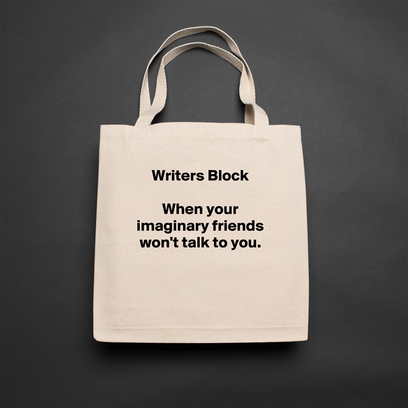 Writers Block

When your imaginary friends won't talk to you.

 Natural Eco Cotton Canvas Tote 