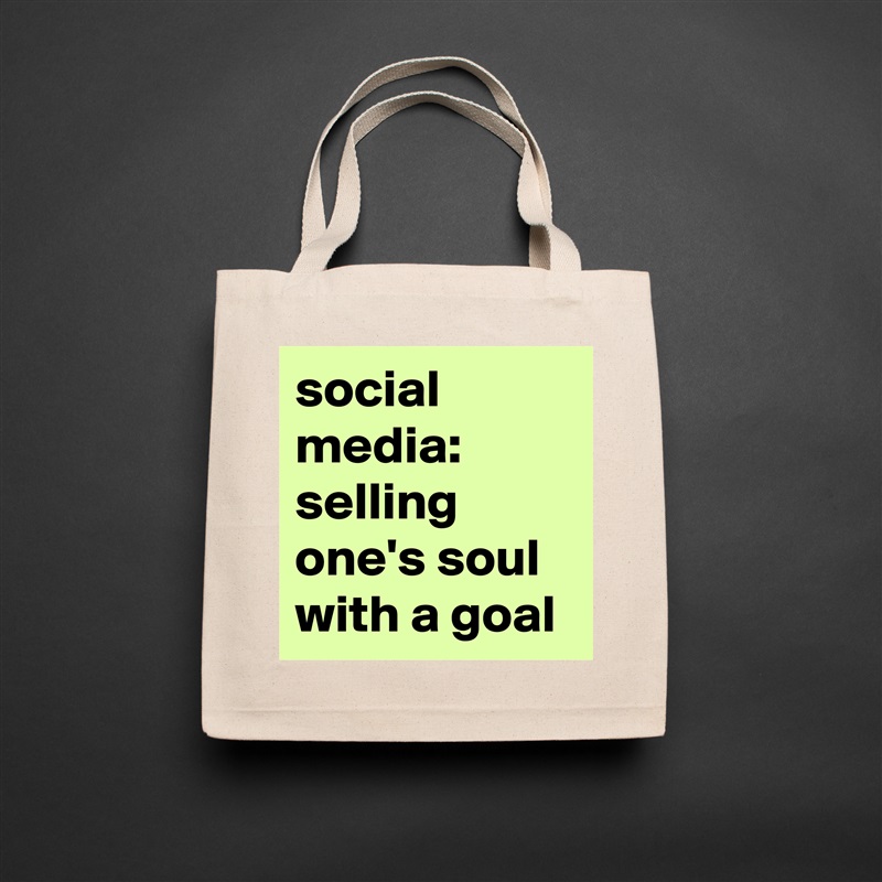 social 
media:
selling one's soul 
with a goal Natural Eco Cotton Canvas Tote 