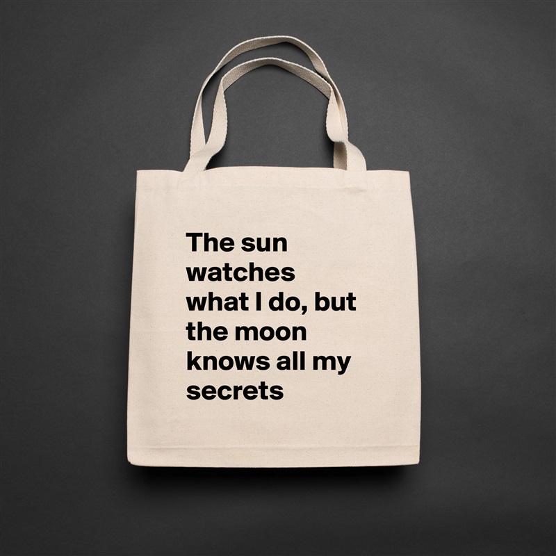 The sun watches what I do, but the moon knows all my secrets Natural Eco Cotton Canvas Tote 