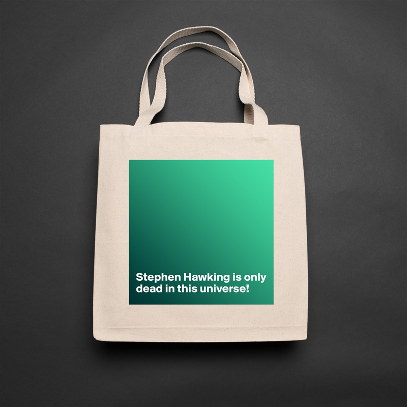 








Stephen Hawking is only dead in this universe! Natural Eco Cotton Canvas Tote 