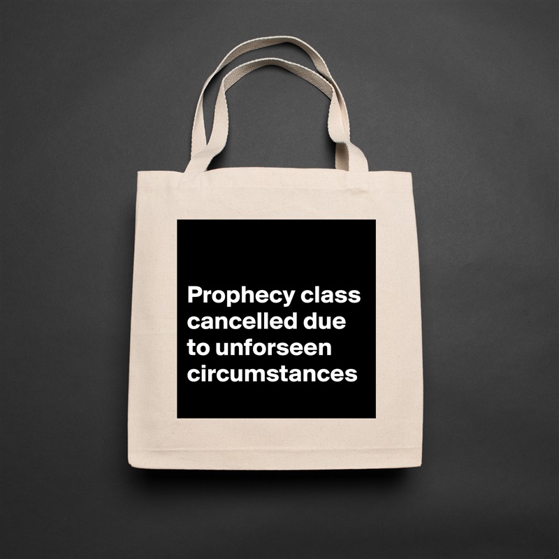 

Prophecy class cancelled due to unforseen circumstances Natural Eco Cotton Canvas Tote 