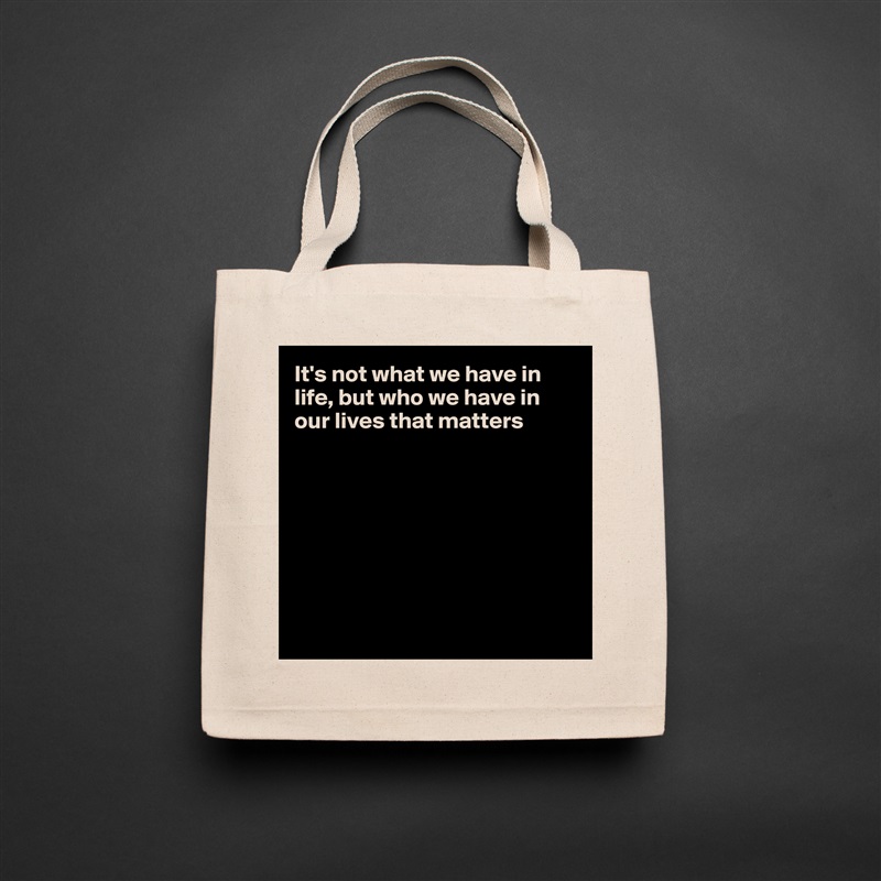 It's not what we have in life, but who we have in our lives that matters








 Natural Eco Cotton Canvas Tote 
