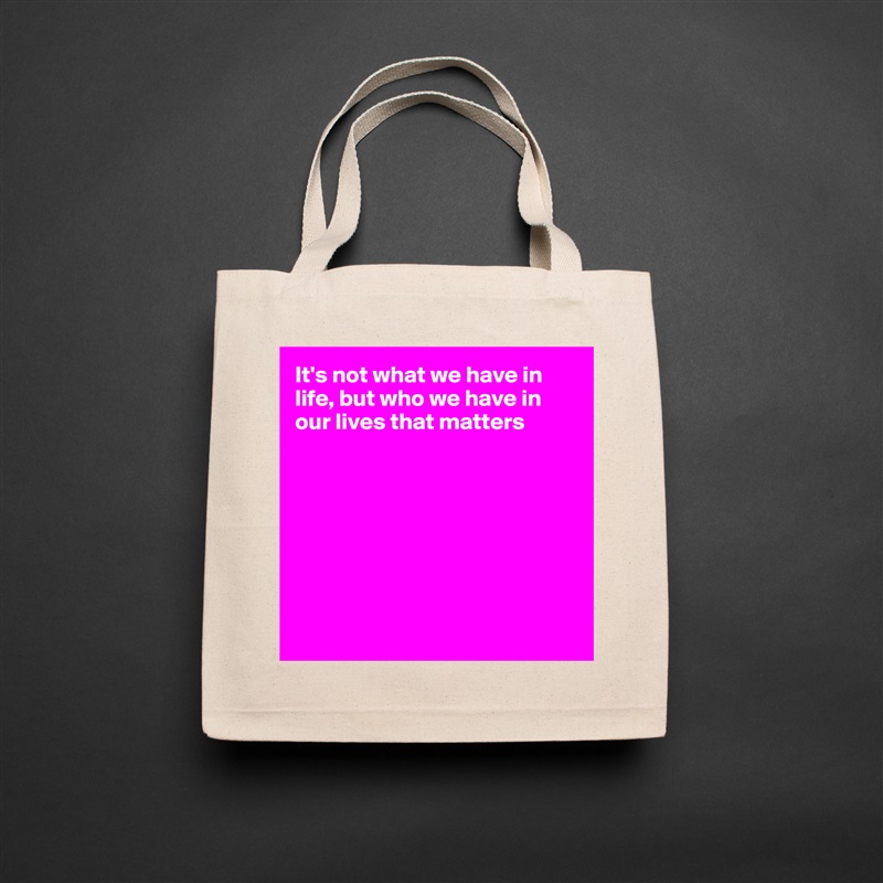 It's not what we have in life, but who we have in our lives that matters








 Natural Eco Cotton Canvas Tote 