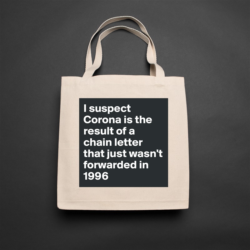 I suspect Corona is the result of a chain letter that just wasn't forwarded in 1996 Natural Eco Cotton Canvas Tote 