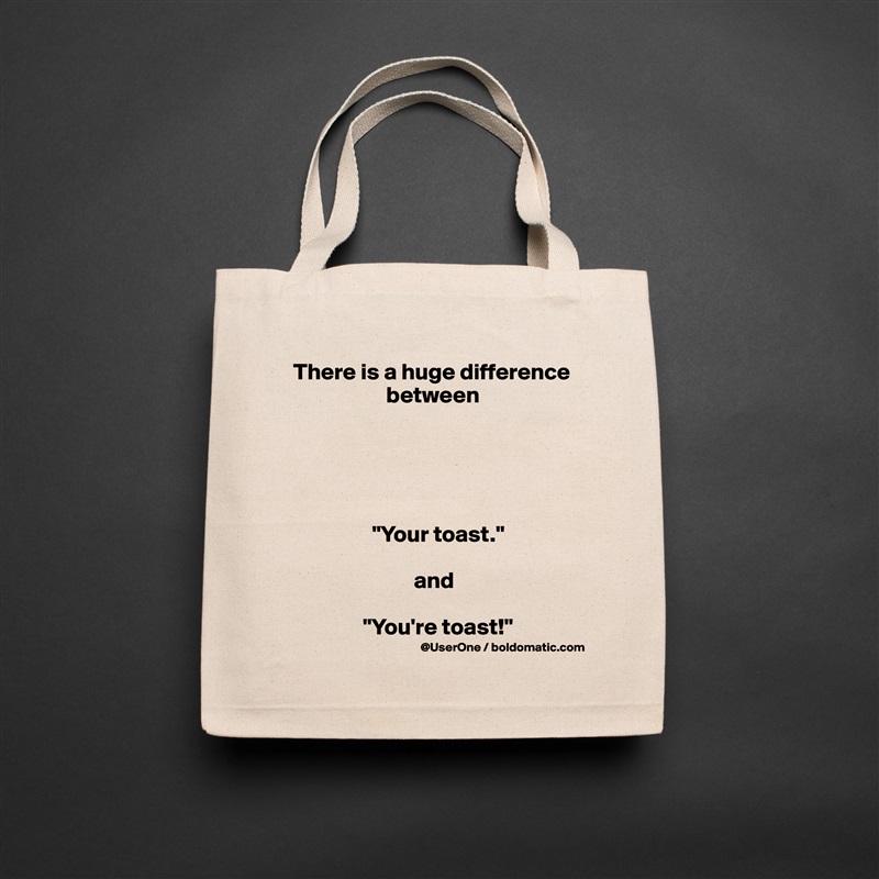 There is a huge difference 
                    between





                 "Your toast."

                          and

               "You're toast!" Natural Eco Cotton Canvas Tote 