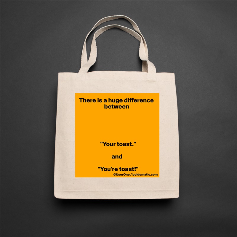 There is a huge difference 
                    between





                 "Your toast."

                          and

               "You're toast!" Natural Eco Cotton Canvas Tote 