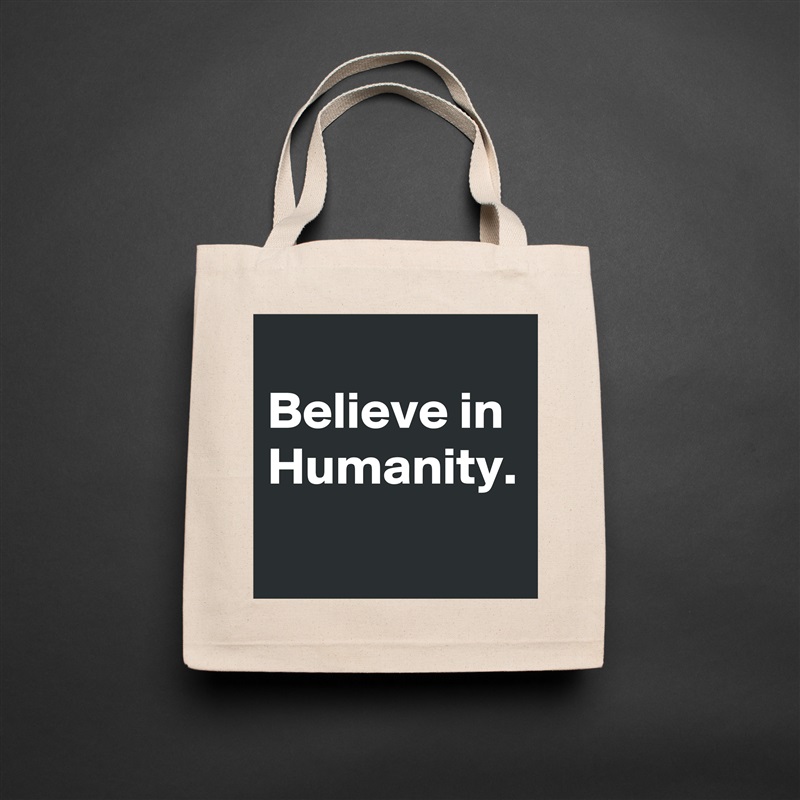 
Believe in Humanity. Natural Eco Cotton Canvas Tote 