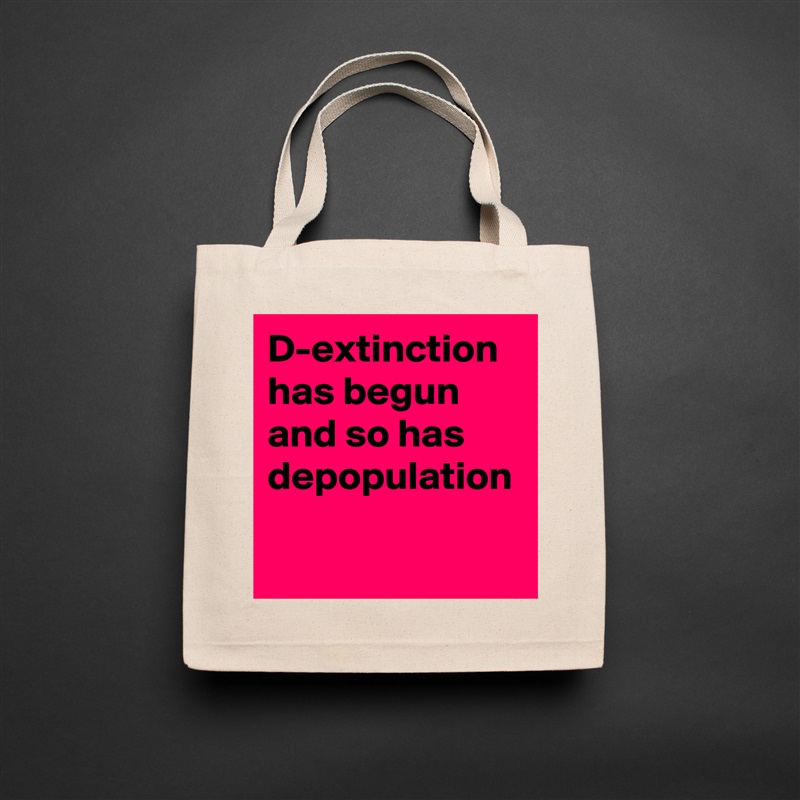 D-extinction has begun and so has depopulation  Natural Eco Cotton Canvas Tote 