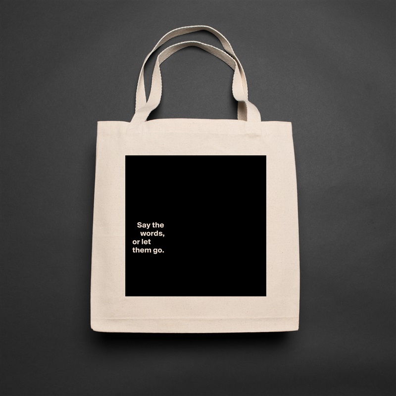 






   Say the 
     words,   
or let 
them go. 



 Natural Eco Cotton Canvas Tote 