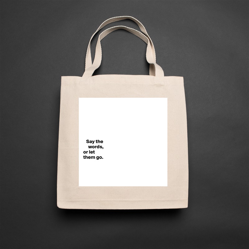 






   Say the 
     words,   
or let 
them go. 



 Natural Eco Cotton Canvas Tote 
